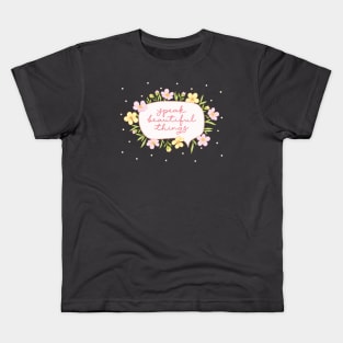 Speak Beautiful Things Kids T-Shirt